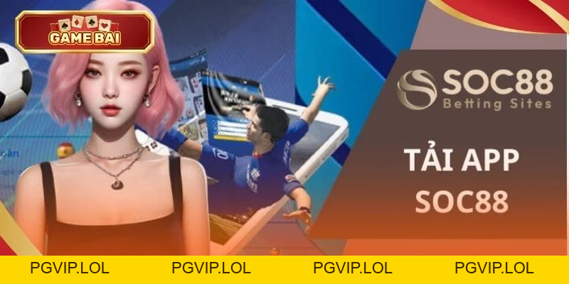 Tải App SOC88: Link Tải SOC88 Chính Thức, Mới Nhất 2026 - Pgvip Tải App SOC88: Link Tải SOC88 Chính Thức, Mới Nhất 2026 - Pgvip